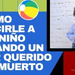 COMO DECIRLE A UN NIÑO CUANDO UN SER QUERIDO HA MUERTO