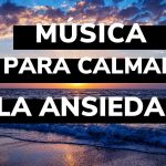 MÚSICA PARA CALMAR LA ANSIEDAD
